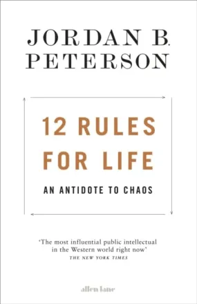 12 Rules for Life: An Antidote to Chaos by Jordan B. Peterson